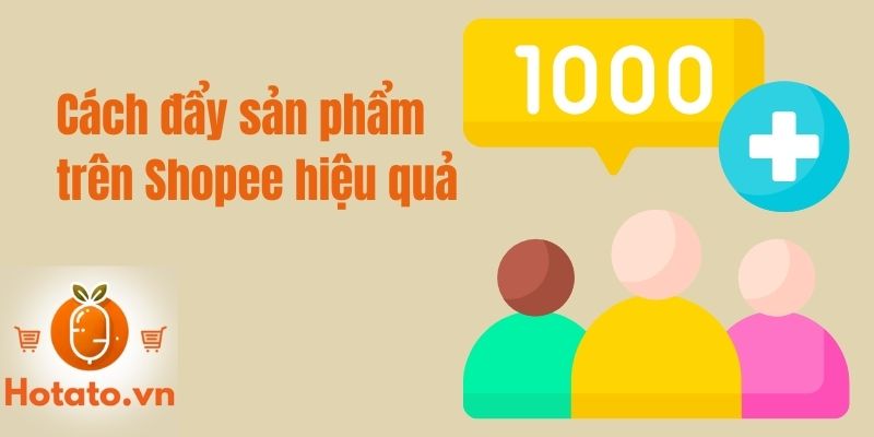 Cách đẩy sản phẩm trên Shopee hiệu quả giúp bạn bán hàng thành công