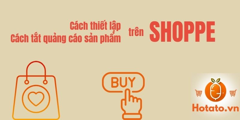 Cách thiết lập và cách tắt quảng cáo sản phẩm trên shopee