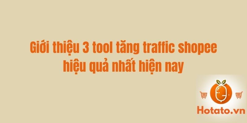 Giới thiệu 3 tool tăng traffic shopee hiệu quả nhất hiện nay