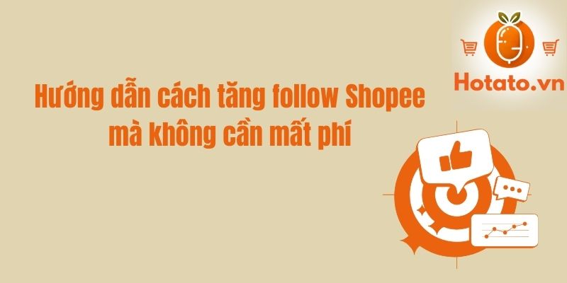 Hướng dẫn cách tăng follow Shopee mà không cần mất phí