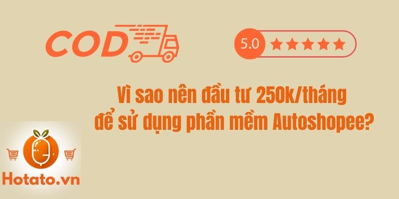 Vì sao nên đầu tư 250k/tháng để sử dụng phần mềm Autoshopee?